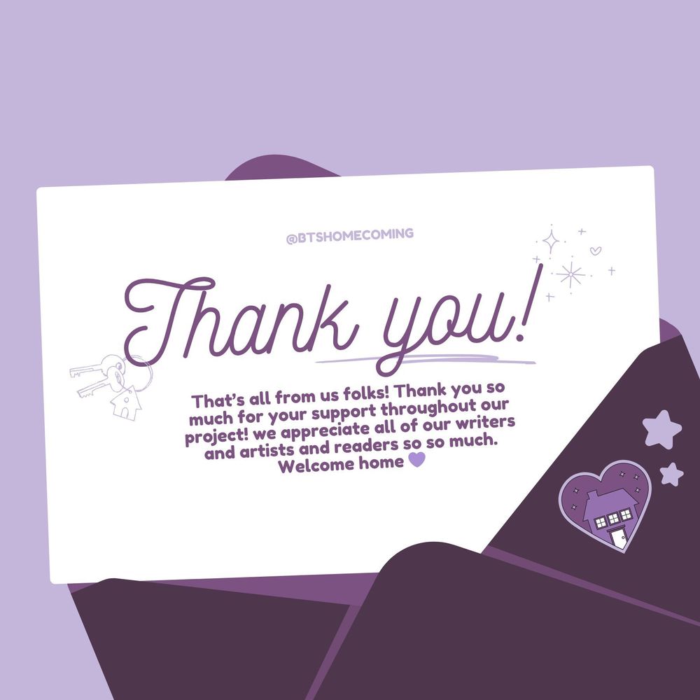 A lavender-themed thank you card partially tucked into a dark purple envelope. The card reads:
“@BTSHOMECOMING
Thank you!
That’s all from us folks! Thank you so much for your support throughout our project! We appreciate all of our writers and artists and readers so so much.
Welcome home 💜”
There are small decorative illustrations including two keys on a keyring, stars, sparkles, and a heart-shaped house sticker on the envelop