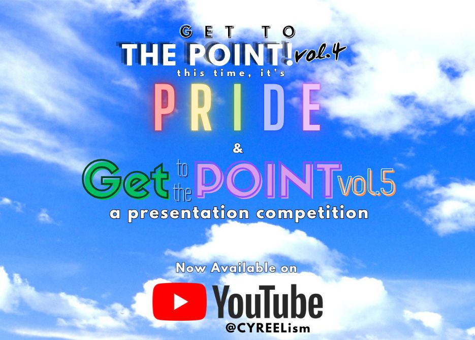 An image reading the following: "Get To The Point Vol. 4 Pride Edition & Get To The Point Vol. 5 Now available on Youtube" The Youtube channel is @CYREELism