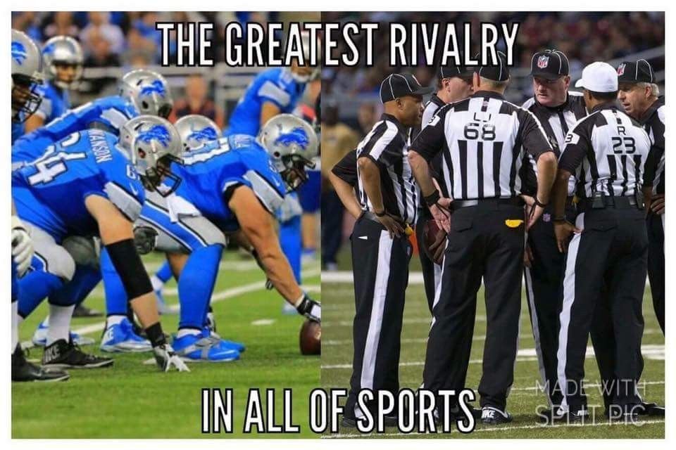 Meme: an image of the Detroit Lions in the left and an image of NFL referees in a huddle on the right. Text reads: The Greatest Rivalry in All of Sports 