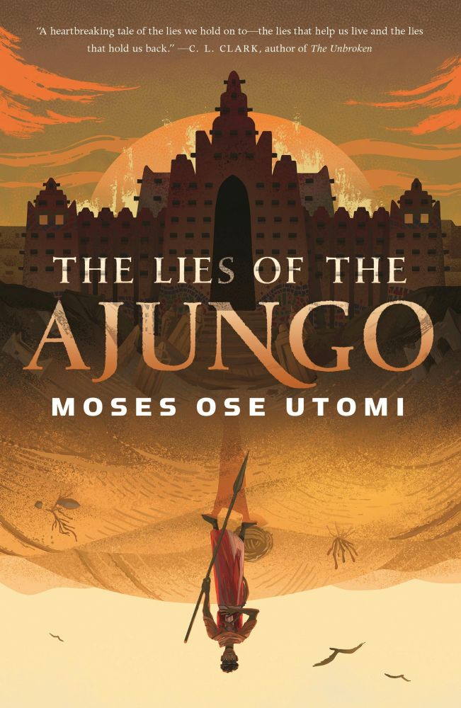 Cover of The Lies of the Ajungo by Moses Ose Utomi. A young man holds a spear against a desert and an imposing citadel.