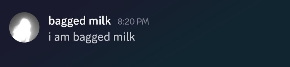 "Bagged milk, 8:20 PM 'I am bagged milk'"