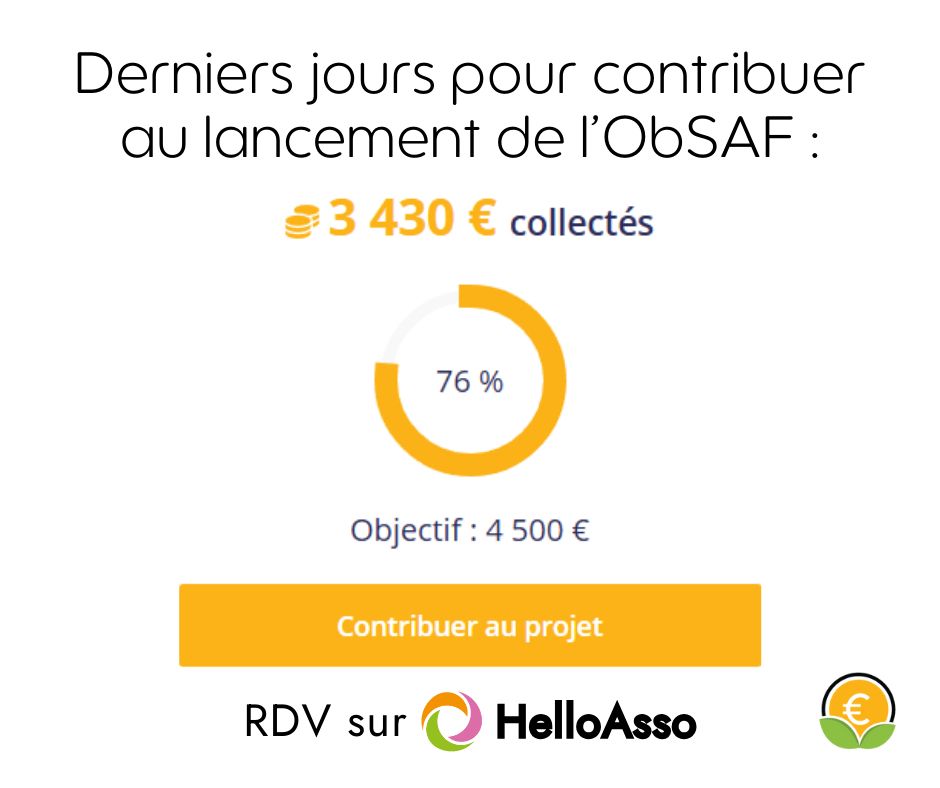 Derniers jours pour contribuer au lancement de l'ObSAF :
3 430€ collectés
76% 
Objectif : 4 500€
RDV sur HelloAsso.
