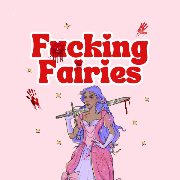 pink background with scattered gold stars. Red text reads "fucking fairies" Bloody handprints on background. Annoyed and tired princes under the writing in a blood spattered pink and purple dress with purple hair accessorized with pink flowers. She holds a bloody sword over one shoulder.