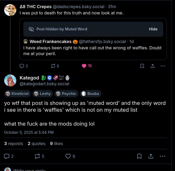 it's the above post but "i have always been right to have call out the wrong of waffles. Doubt me at your peril" is hidden by 'post hidden by muted word' my only mute is 'jesse singal' lol