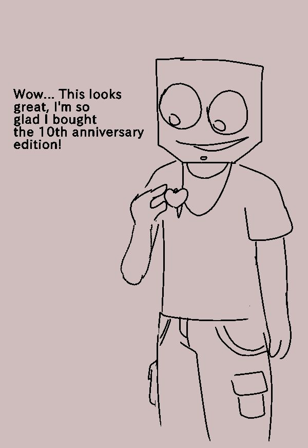 Text: Wow... This looks great, I'm so glad I bought the 10th anniversary edition!