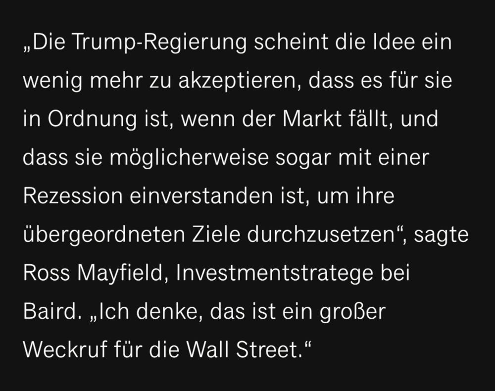 „Die Trump-Regierung scheint die Idee ein wenig mehr zu akzeptieren, dass es für sie in Ordnung ist, wenn der Markt fällt, und dass sie möglicherweise sogar mit einer Rezession einverstanden ist, um ihre übergeordneten Ziele durchzusetzen“, sagte Ross Mayfield, Investmentstratege bei Baird. „Ich denke, das ist ein großer Weckruf für die Wall Street.“