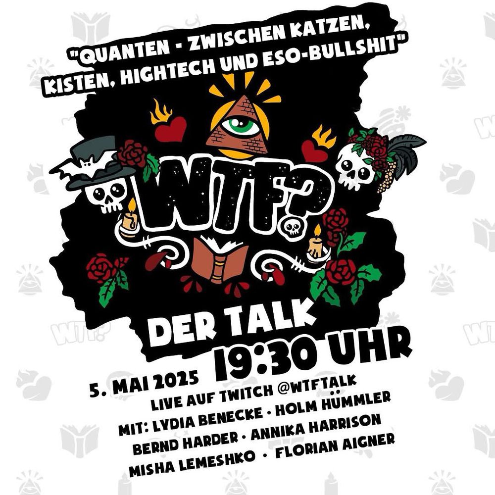 Das große Logo des WTF-Talks ist zu sehen, die Überschrift der Sendung am 05.05.25 ab 19:30 Uhr ist: „Quanten - zwischen Katzen, Kisten, Hightech und Eso-Bullshit“. Mit dabei sind Lydia Benecke, Holm Hümmler, Bernd Harder, Annika Harrison, Misha Lemeshko und Florian Aigner.
