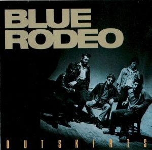 Blue Rodeo. Outskirts.