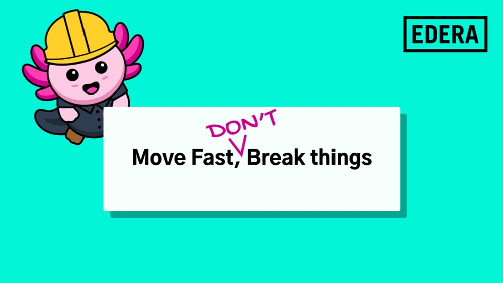 Ivy, the pink cartoon axolotl, wears a hardhat and coveralls, hovering behind a card that says "Move Fast, Break thing" but there is a handwritten edit, a carot and "Don't" to make the message "Move fast, don't break things"