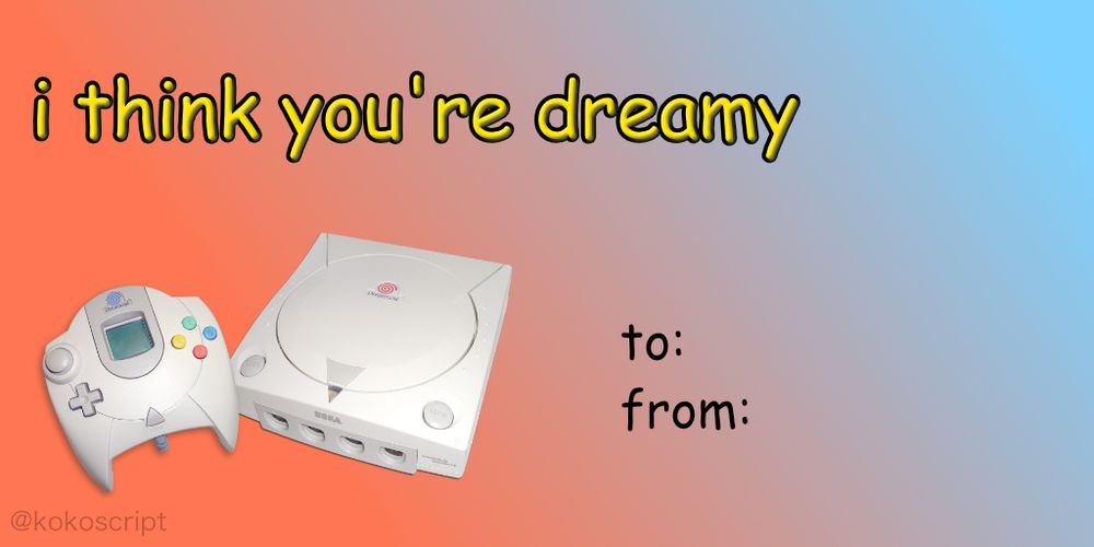 valentines day card, showing a dreamcast and the caption "i think you're dreamy"
