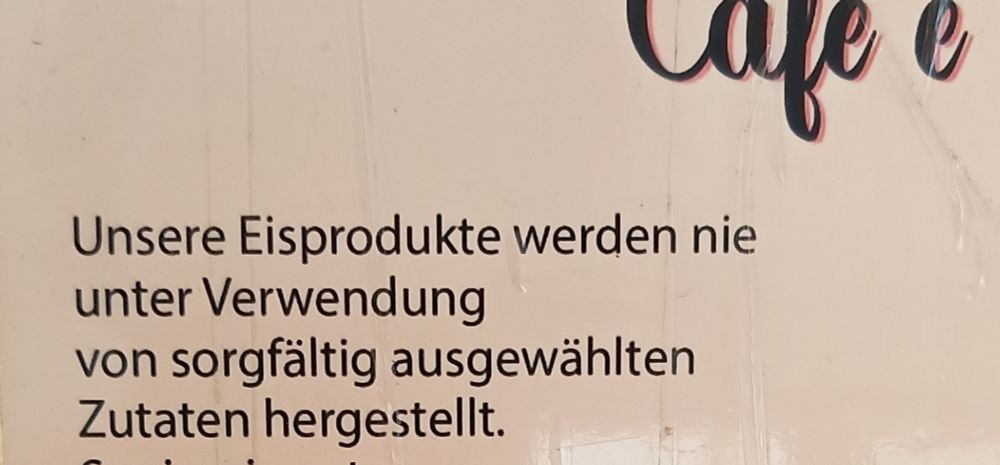 Ausschnitt aus einem Hinweiszettel unserer örtlichen Eisdiele. "Unsere Eisprodukte werden nie unter Verwendung von sorgfältig ausgewählten Zutaten hergestellt."