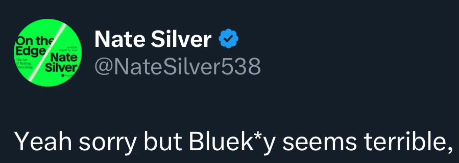 Nate Silver on twitter: “yeah sorry but Bluek*y seems terrible […]”