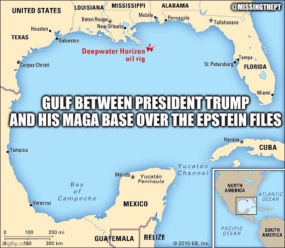 Map of the Gulf of Mexico with its name replaced by “Gulf between President Trump and his MAGA base over the Epstein files.”