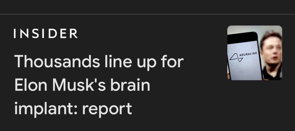 Insider headline: “Thousands line up for Elon Musk’s brain implant: report.”