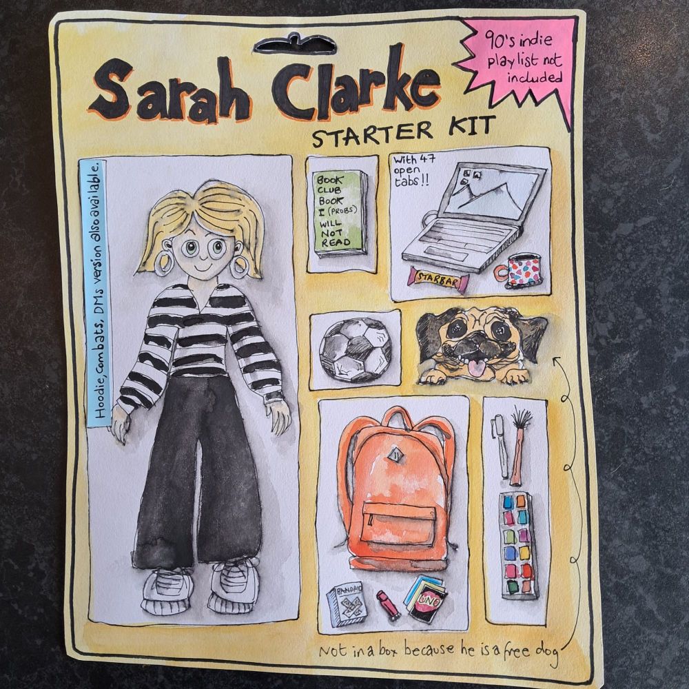 Pen and watercolour drawing of the AI action figure trend, showing a doll in a box, surrounded by various items. The text says "Sarah Clarke, starter kit." There is a pink, star-shaped bit of text in the top right that says "90's indie playlist not included." The doll has a blonde bob, white hoop earrings, wearing a black and white striped jumper, wide black trousers and white platform trainers. The other items included are: a book entitled "book club book I (probs) will not read"; a black and white football; a jug (cross between a pug and a Jack Russell); an open laptop with a Starbar chocolate bar and a cup of tea (the window says "with 47 open tabs!!"); an orange backpack surrounded by a box of plasters, some Uno cards and a pink lipstick; a set of watercolours with a brush and a pen. There is a note with an arrow pointing at the dog, that says "not in a box because he is a free dog". There is also a note in the doll window that says "hoodie, combats, DMs version also available."