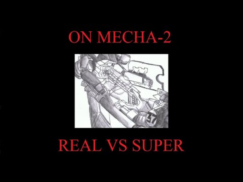 ON MECHA-II: REAL VS SUPER