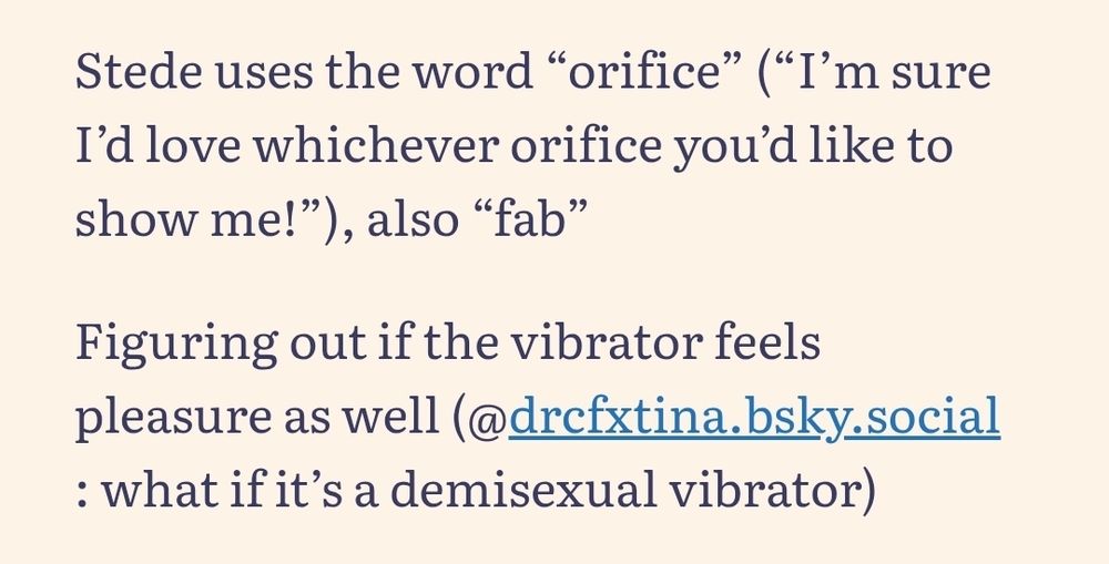 Stede uses the word “orifice” (“I’m sure I’d love whichever orifice you’d like to show me!”), also “fab”

Figuring out if the vibrator feels pleasure as well (@drcfxtina.bsky.social : what if it’s a demisexual vibrator)

