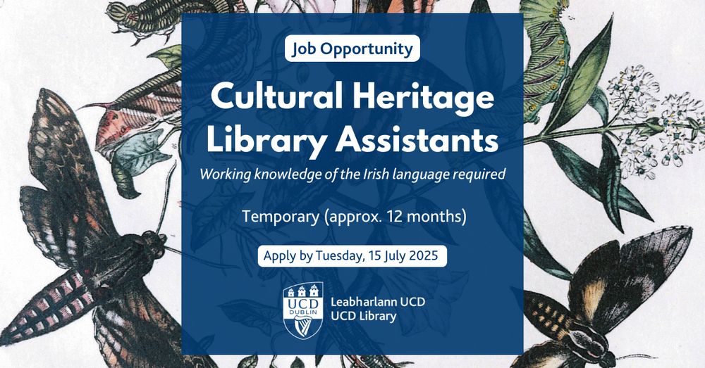 Job announcement Cultural Heritage Library Assistants needed at UCD Library. Apply by 15th July at 12 noon. Moths and flowers print in the background.
