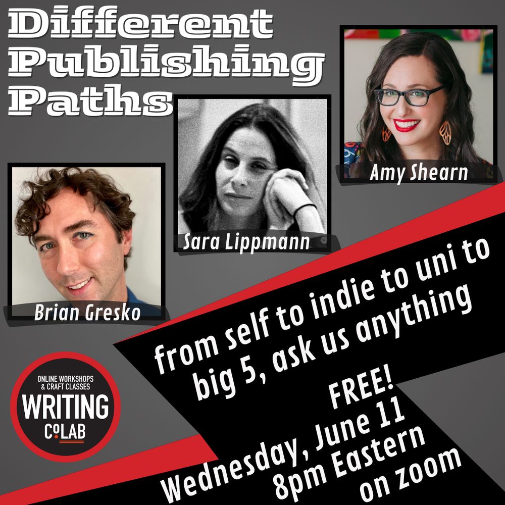 Different publishing paths graphic with portraits of Brian Gresko, Sara Lippmann, and Amy Shearn and the words “from self to indie to uni to big 5, ask us anything. Free! Wednesday, June 11th, 8pm eastern on zoom”