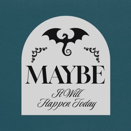 The phrase "Maybe it will happen today" written on a tombstone shaped background 