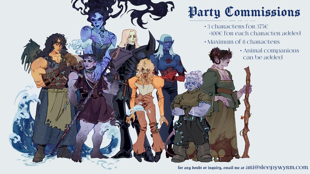 Party Commissions
· 3 characters for 375€, +100€ for each character added
· Maximum of 8 characters
· Animal companions can be added
For any doubt or inquiry, email me at ari@sleepywyrm.com