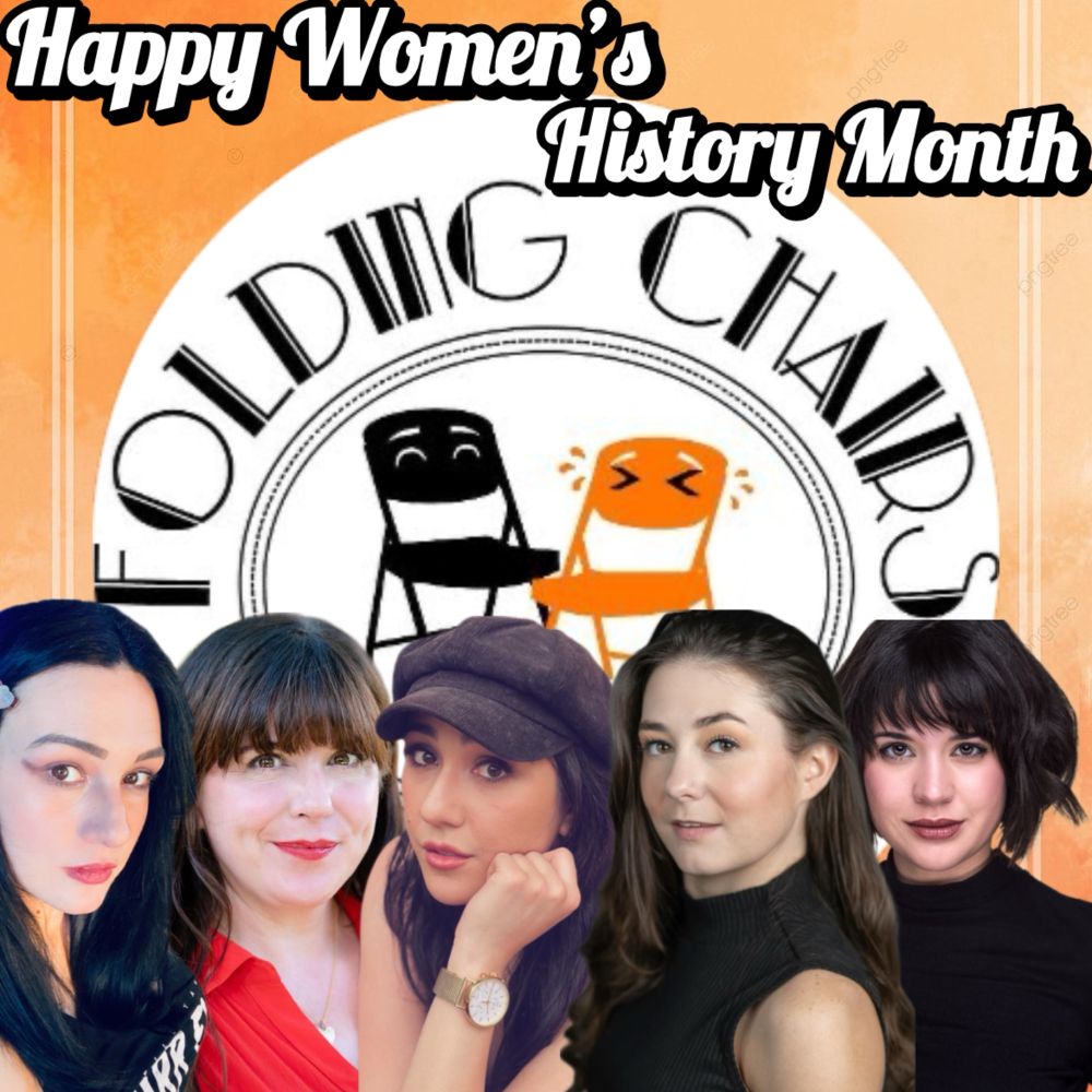 HAPPY WOMEN’S HISTORY MONTH TO THE HILARIOUS COMEDIANS OF FOLDING CHAIRS COMEDY TROUPE!