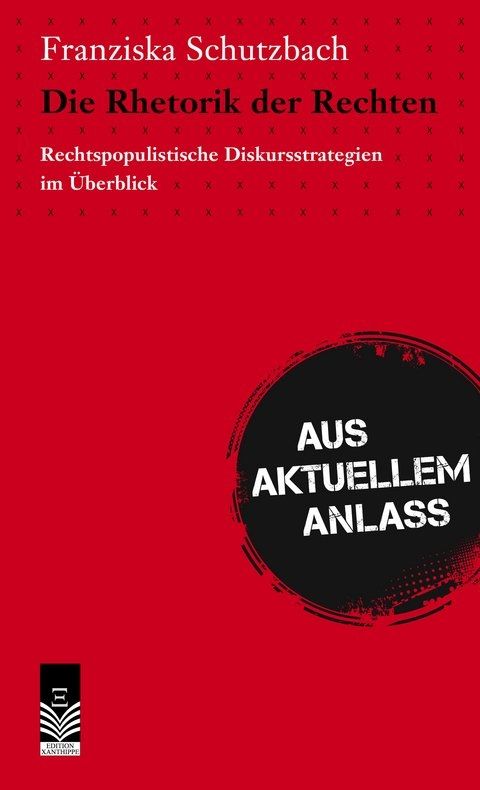 Franziska Schutzbach, Die Rhetorik der Rechten. Rechtspopulistische Diskursstrategien im Überblick. Aus aktuellem Anlass.