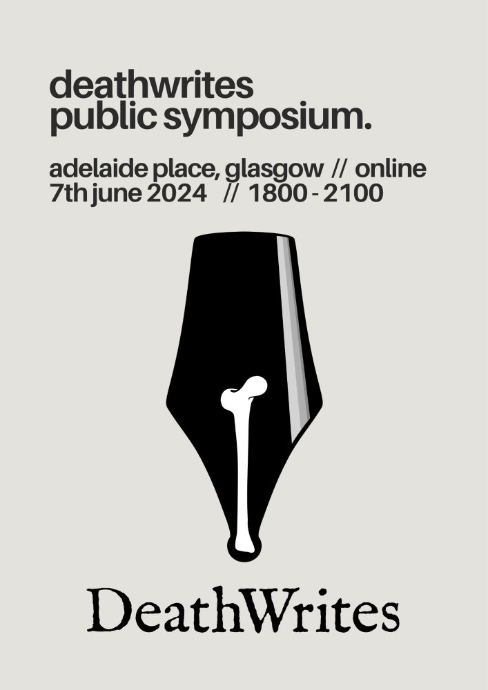 Poster for DeathWrites Network public symposium to be held at Adelaide Place, Glasgow on 7th June from 6-9pm. The logo is a large fountain pen nib with a bone inset.