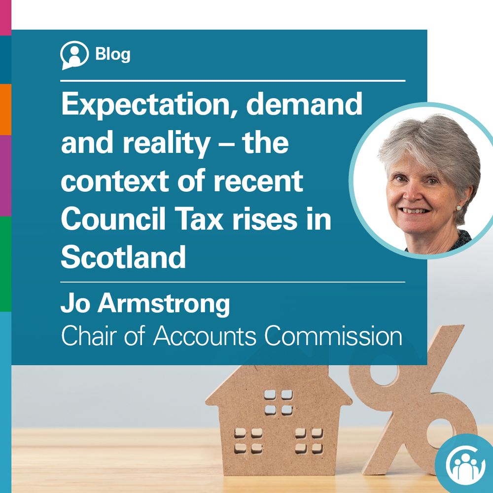 Text says: Blog. Expectation, demand and reality – the context of recent Council Tax rises in Scotland. Jo Armstrong, Chair of Accounts Commission. Image: Two wooden figures of a small house and a percentage sign are situated in the bottom right quadrant of the graphic. The figures are on a wooden table. Only the tabletop is visible. On the right of the image is a head and shoulders photo of Jo Armstrong, enclosed in a small circle.