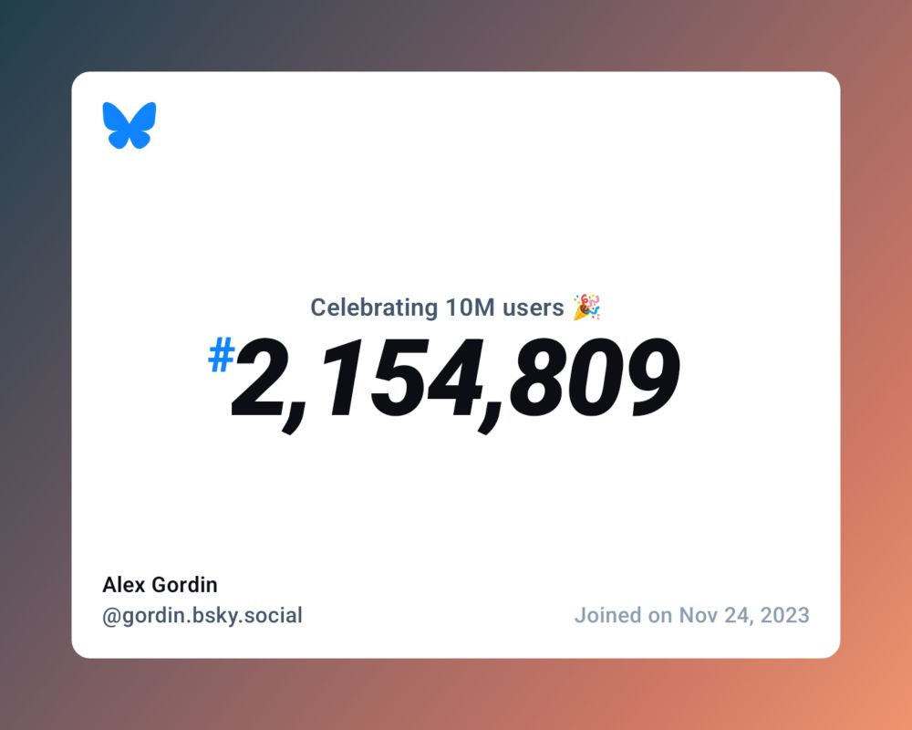 A virtual certificate with text "Celebrating 10M users on Bluesky, #2,154,809, Alex Gordin ‪@gordin.bsky.social‬, joined on Nov 24, 2023"