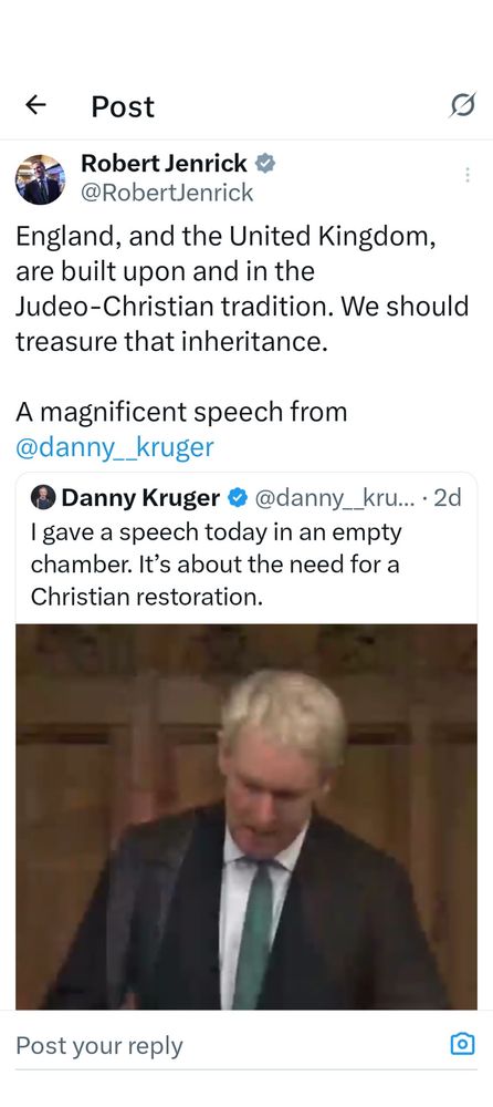 Twitter screencap:
Robert Jenrick v @RobertJenrick
England, and the United Kingdom, are built upon and in the
Judeo-Christian tradition. We should treasure that inheritance.
A magnificent speech from @danny__kruger
® Danny Kruger @ @danny__kru... •2d
I gave a speech today in an empty chamber. It's about the need for a Christian restoration.
