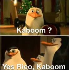 Madagascar penguins, with Rico holding dynamite and asking “Kaboom?”