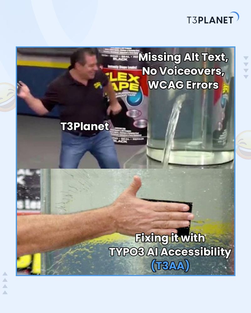 A meme using the classic Flex Tape scene. The top panel shows a man labeled ‘T3Planet’ reacting to a large tank leaking water labeled ‘Missing Alt Text, No Voiceovers, WCAG Errors.’ The bottom panel shows a hand slapping Flex Tape on the leak, labeled ‘Fixing it with TYPO3 AI Accessibility (T3AA).