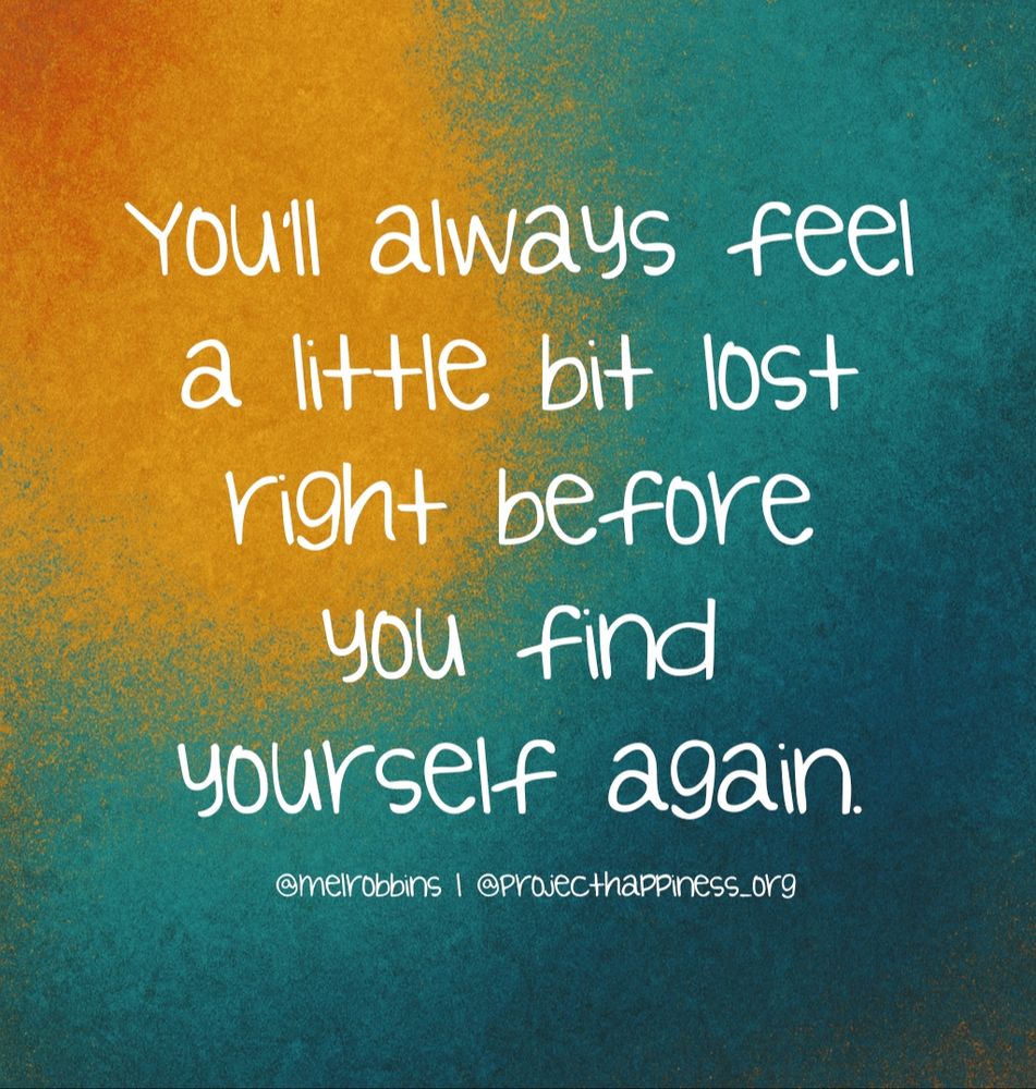 "You'll always feel a little bit lost right before you find yourself again."