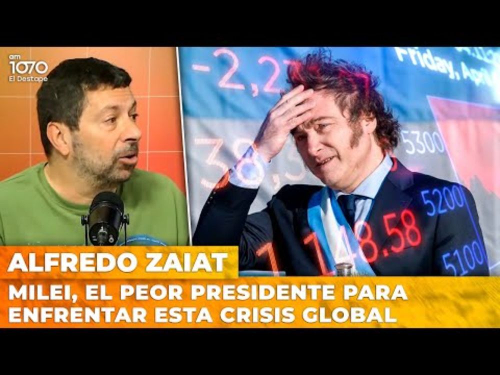 Milei, el peor presidente para enfrentar esta crisis global | Alfredo Zaiat con Roberto Navarro