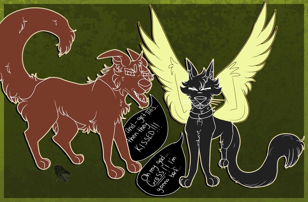 disgruntled and grumpy dog: and-get this.. then they KISSED!!!!
disgusted winged cat: Oh my god... GROSS. I'm gonna barf. 