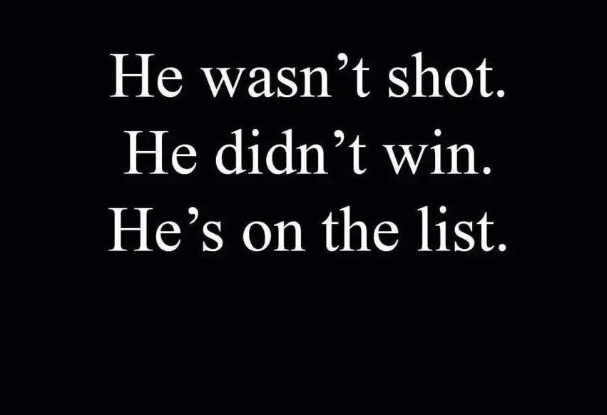 He wasn’t shot. He didn’t win. He’s on the list.