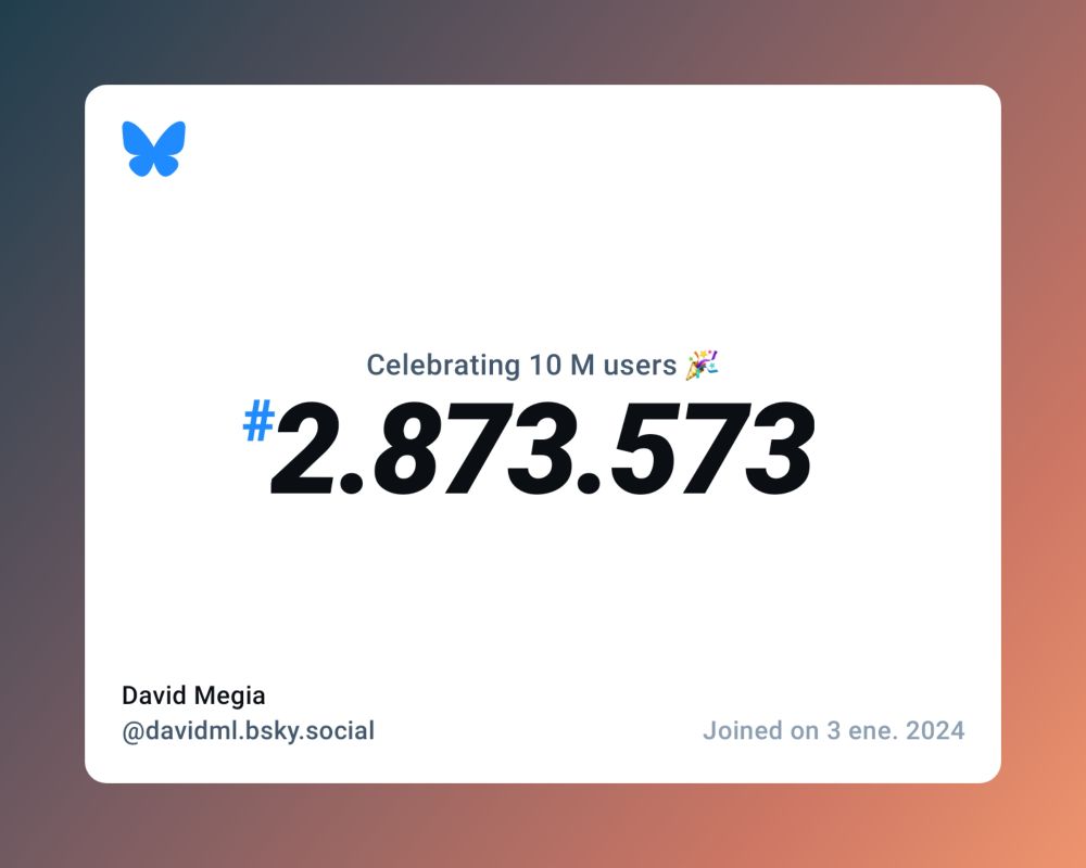 A virtual certificate with text "Celebrating 10M users on Bluesky, #2.873.573, David Megia ‪@davidml.bsky.social‬, joined on 3 ene. 2024"