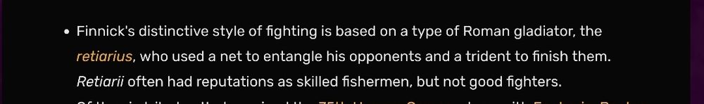 Finnick's distinctives style of fighting is based on a type of Roman gladiator, the retiarius, who used a net to entangle his opponents and a trident to finish them. Retiarii often had reputations as skilled fishermen, but not good fighters.