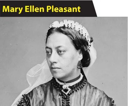 Mary Ellen Pleasant was a multi-dimensional moneymaker and abolitionist, who ultimately expanded the Underground Railroad west during the time of the California Gold Rush near San Francisco and earned the title, “The Mother of Human Rights in California.” 