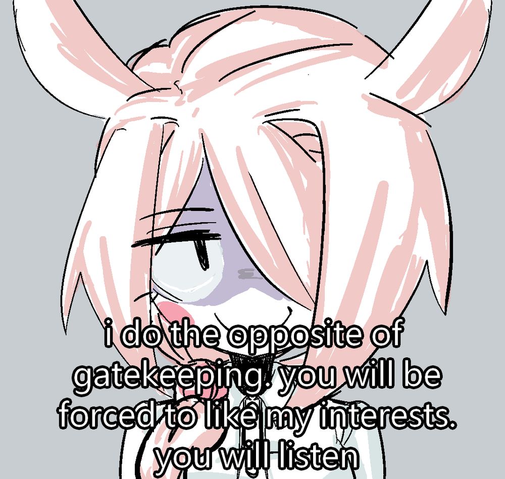 The same woman is staring with a sly expression on her face. There is text overlaying the image stating 
"I do the opposite of gatekeeping. you will be forced to like my interests. you will listen" 