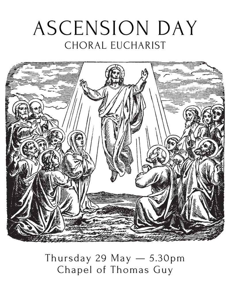 A poster of Jesus ascending into Heaven with his disciples looking on. It says Ascension Day Choral Eucharist, Thursday twenty ninth of May at 5:30pm in the Chapel of Thomas Guy.