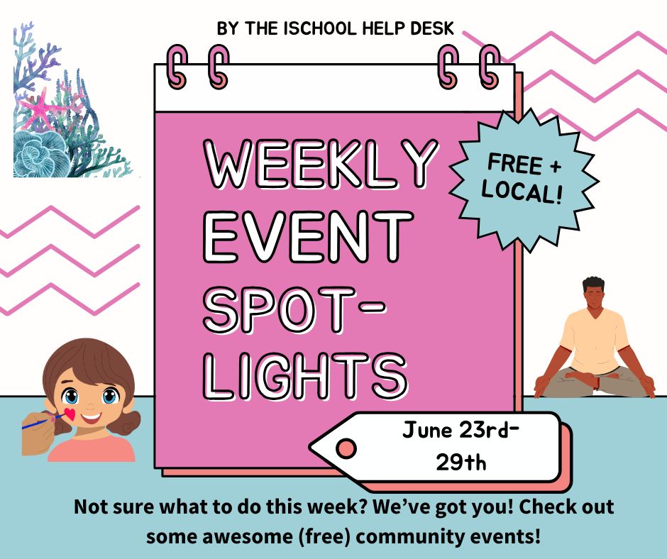 Blue, pink & white background with a calendar graphic & the words “Weekly event spotlights” over it. At the top it says “by the iSchool Help Desk”, next to the calendar it says “free plus local”; & at the bottom it says “June 23rd-29th”. Below are the words “Not sure what to do this week? We’ve got you! Check out some awesome (free) community events!”. 