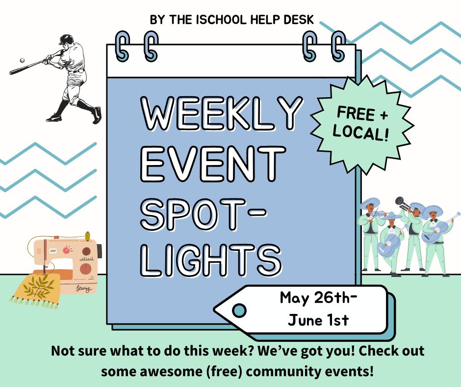 Light teal, blue & white background with a calendar graphic & the words “Weekly event spotlights” over it. At the top it says “by the iSchool Help Desk”, next to the calendar it says “free plus local”; & at the bottom it says “May 26th-June 1st”. Below are the words “Not sure what to do this week? We’ve got you! Check out some awesome (free) community events!”. 