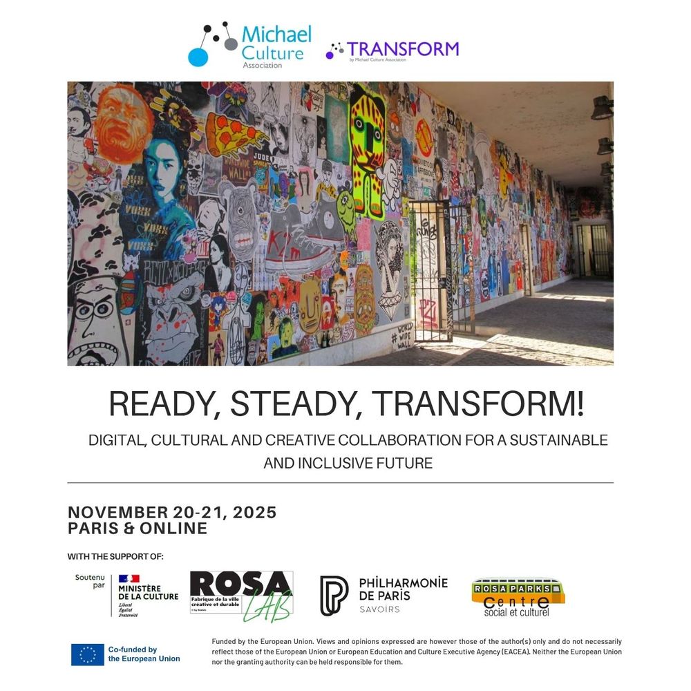 Promotional poster for the Michael Culture Association's “Ready, Steady, Transform!” forum. At the top are the logos of Michael Culture and the TRANSFORM project. Below is a vivid photo of a long wall covered in colorful street art and graffiti. Under the image, bold text reads: “READY, STEADY, TRANSFORM! Digital, Cultural and Creative Collaboration for a Sustainable and Inclusive Future.” The event is scheduled for November 20–21, 2025, in Paris and online. At the bottom, logos of supporting organizations are shown: Ministère de la Culture, ROSA LABS, Philharmonie de Paris, Rosa Parks Centre, and the European Union.