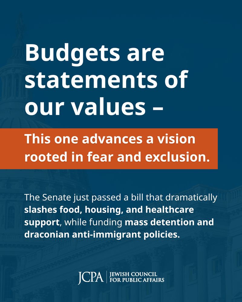 Graphic from the Jewish Council for Public Affairs (JCPA) with the U.S. Capitol building in the background. Large text reads: "Budgets are statements of our values – This one advances a vision rooted in fear and exclusion." Below, smaller text states: "The Senate just passed a bill that dramatically slashes food, housing, and healthcare support, while funding mass detention and draconian anti-immigrant policies." The JCPA logo appears at the bottom.