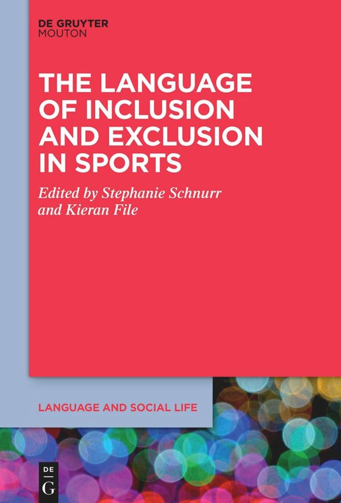 Cover of The Language and Inclusion and Exclusion in Sports, edited by Stephanie Schnurr and Kieran File