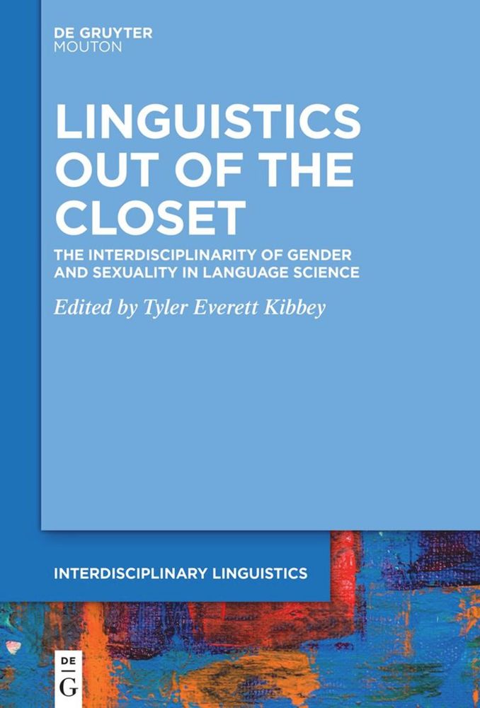 Cover of Linguistics Out of the Closet: The Interdisciplinarity of Gender and Sexuality in Language Science, edited by Tyler Everett Kibbey