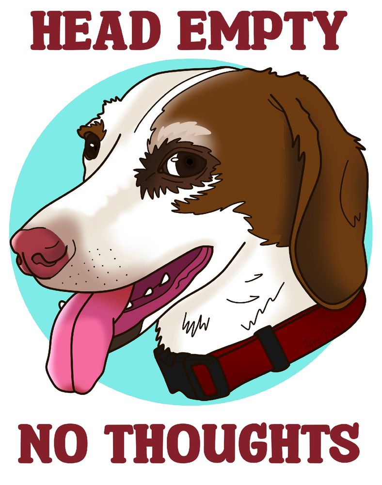 Drawing of a happy dog lulu with her tongue lolling out and the caption "head empty no thoughts"