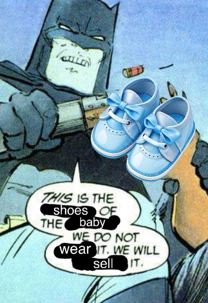 A shot from a comic of Batman breaking a gun in half. There are some baby shoes photoshopped on top. The speech bubble says "this is the shoes of the baby. we do not wear it. we will sell it."